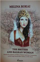 The British and Balkan Woman:British Perceptions of Balkan Women and their Femininity in the Long Nineteenth Century (1789-1914)